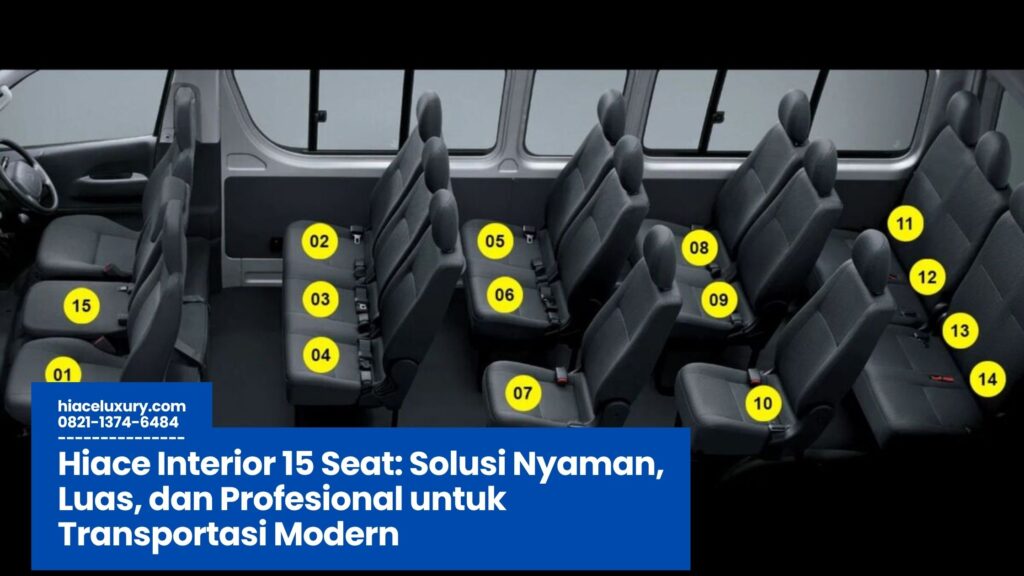 hiace interior 15 seat, mobil hiace nyaman, kabin hiace luas, kendaraan rombongan terbaik, hiace untuk bisnis