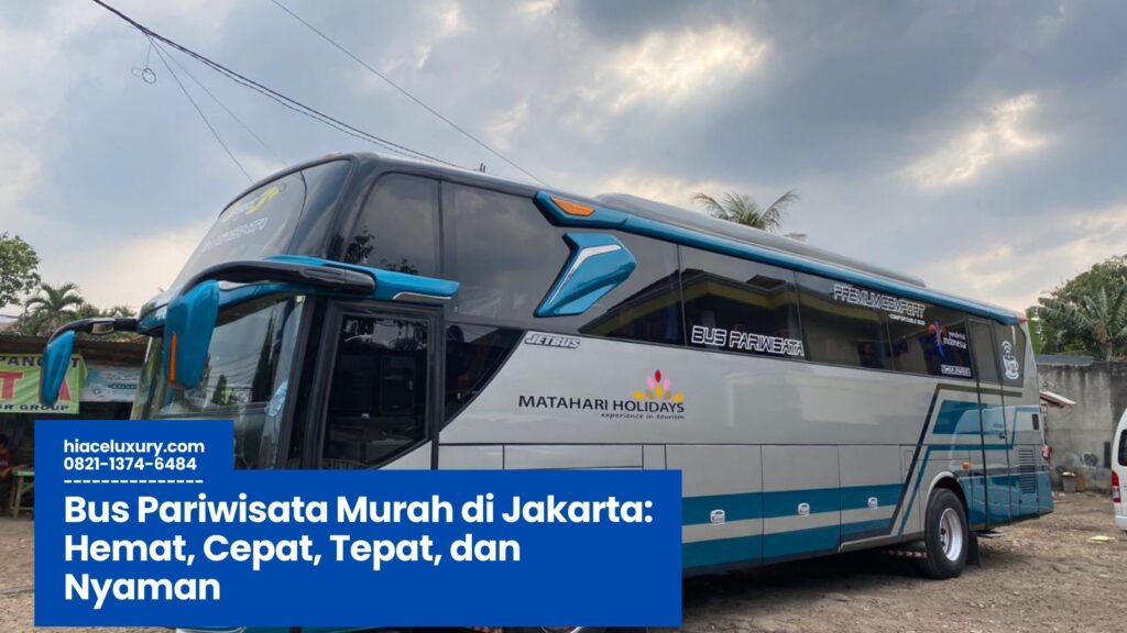 Bus Pariwisata Murah di Jakarta, Sewa Bus Jakarta, Bus Wisata Hemat, Paket Wisata Rombongan, Transportasi Rombongan