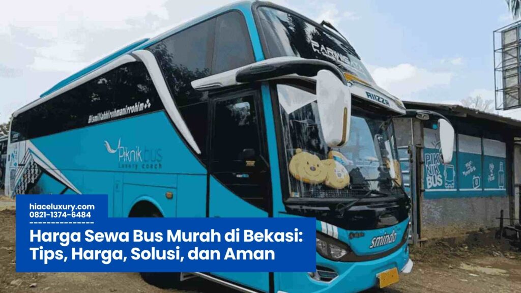 Harga Sewa Bus Murah di Bekasi, Sewa Bus Bekasi, Bus Pariwisata Bekasi, Tarif Bus Murah, Booking Bus Bekasi