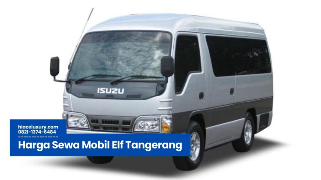 Harga Sewa Mobil Elf Tangerang, Sewa Elf Tangerang Murah, Rental Elf Tangerang Terpercaya, Elf Short Long Luxury Tangerang, Tarif Sewa Elf Tangerang