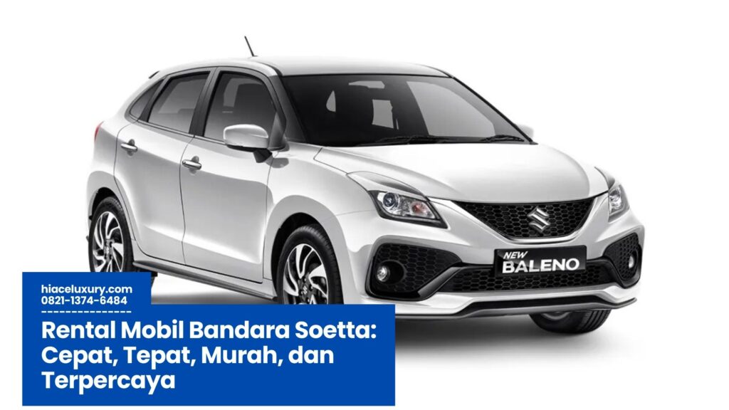 Rental Mobil Bandara Soetta, Sewa Mobil Bandara Soetta, Transportasi Bandara Soetta, Jasa Antar Jemput Bandara Soetta, Rental Mobil Murah Soetta