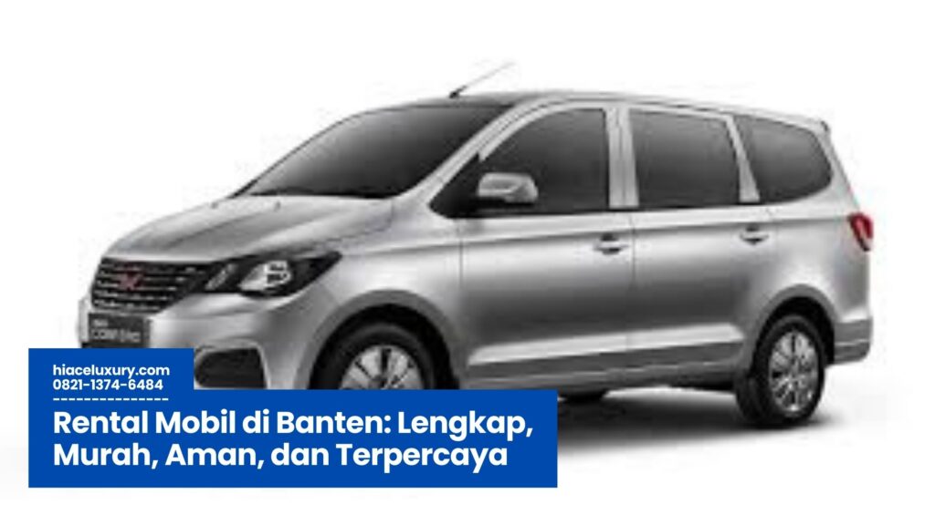 Rental Mobil di Banten, Sewa Mobil Banten, Jasa Rental Mobil Murah, Sewa Mobil dengan Sopir Banten, Transportasi Banten