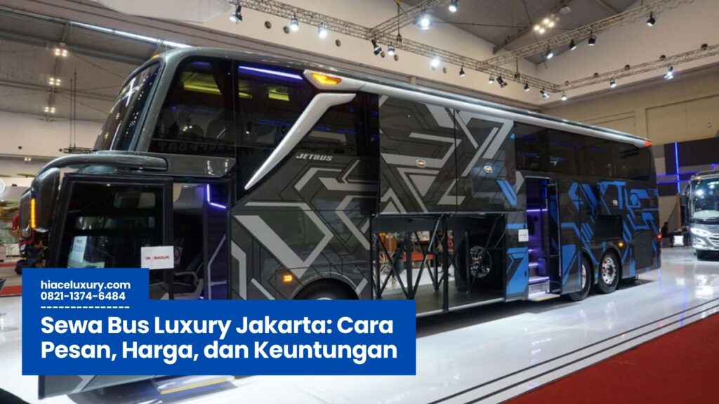 Sewa Bus Luxury Jakarta, Rental Bus Mewah Jakarta, Bus Pariwisata Luxury Jakarta, Transportasi Premium Jakarta, Sewa Bus Eksklusif