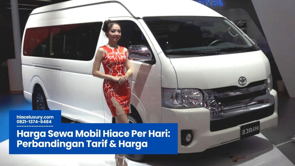 Harga Sewa Mobil Hiace Per Hari, Sewa Hiace Jakarta Bandung Surabaya, Tarif Harian Mobil Hiace, Rental Hiace Murah Nyaman, Hiace dengan Sopir dan Lepas Kunci