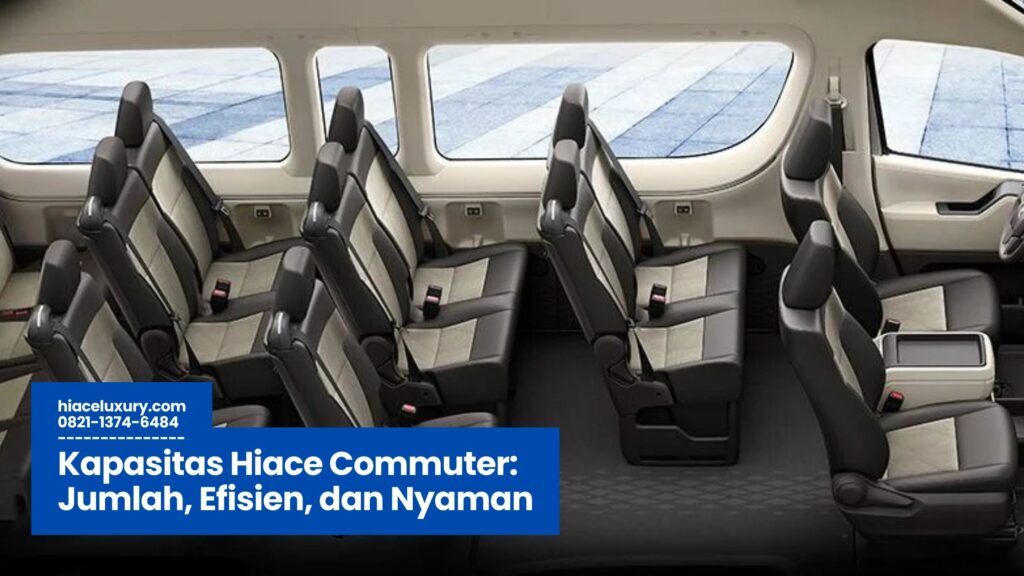 Kapasitas Hiace Commuter, Sewa Hiace Commuter, Hiace untuk Perjalanan Jauh, Mobil Travel Nyaman, Hiace Kapasitas 15 Penumpang