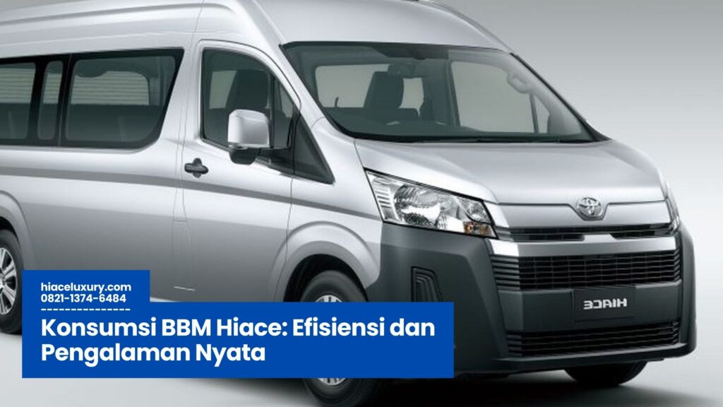 Konsumsi BBM Hiace, Efisiensi Hiace, Hiace Travel Hemat, Perawatan Hiace, Tips Menghemat BBM