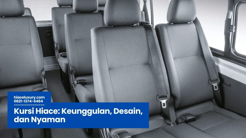 kursi hiace, kenyamanan kursi hiace, modifikasi kursi hiace, kursi hiace eksekutif, perawatan kursi hiace