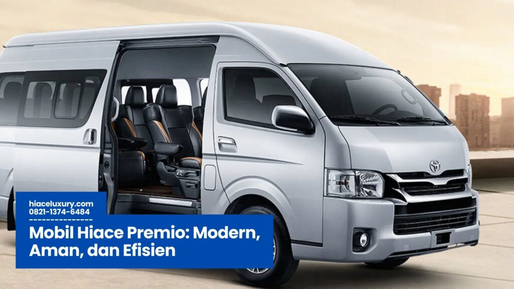 Mobil Hiace Premio: Modern, Aman, dan Efisien