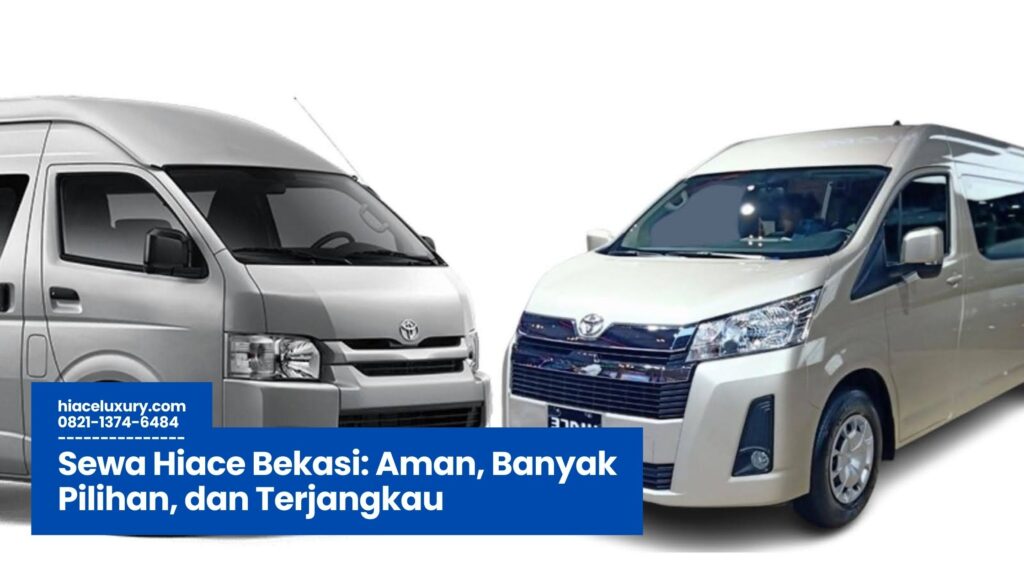 sewa hiace bekasi, rental hiace bekasi murah, jasa sewa hiace terpercaya, sewa mobil hiace untuk rombongan, paket sewa hiace wisata
