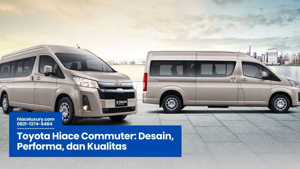 Toyota Hiace Commuter, Sewa Hiace Commuter, Harga Toyota Hiace Commuter, Interior Toyota Hiace Commuter, Travel Toyota Hiace